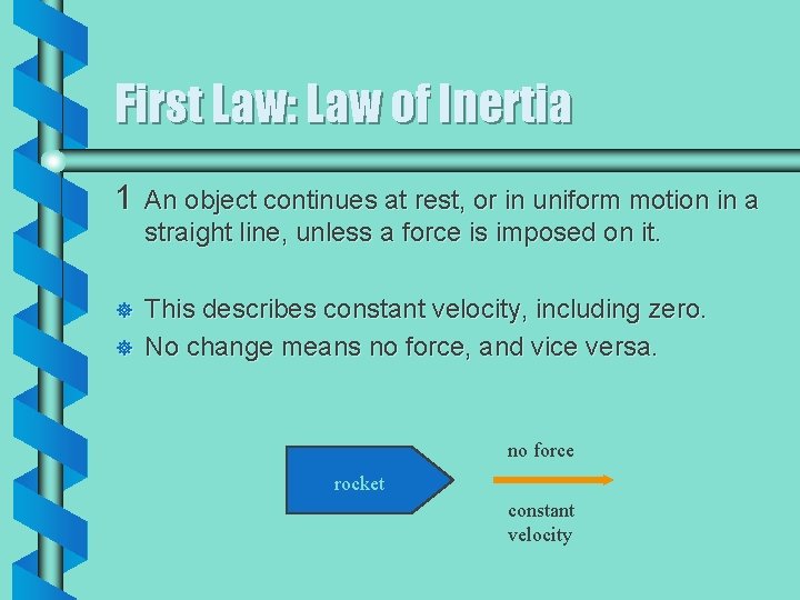 First Law: Law of Inertia 1 An object continues at rest, or in uniform