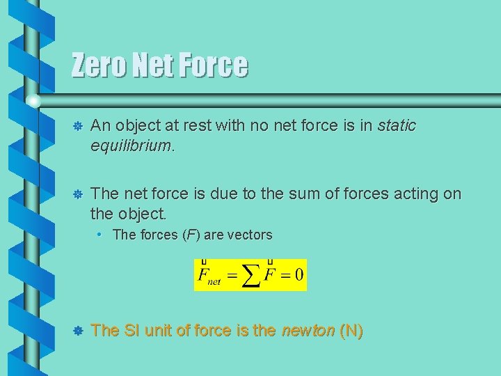 Zero Net Force ] An object at rest with no net force is in