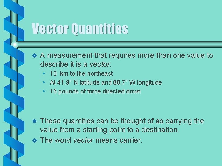Vector Quantities ] A measurement that requires more than one value to describe it
