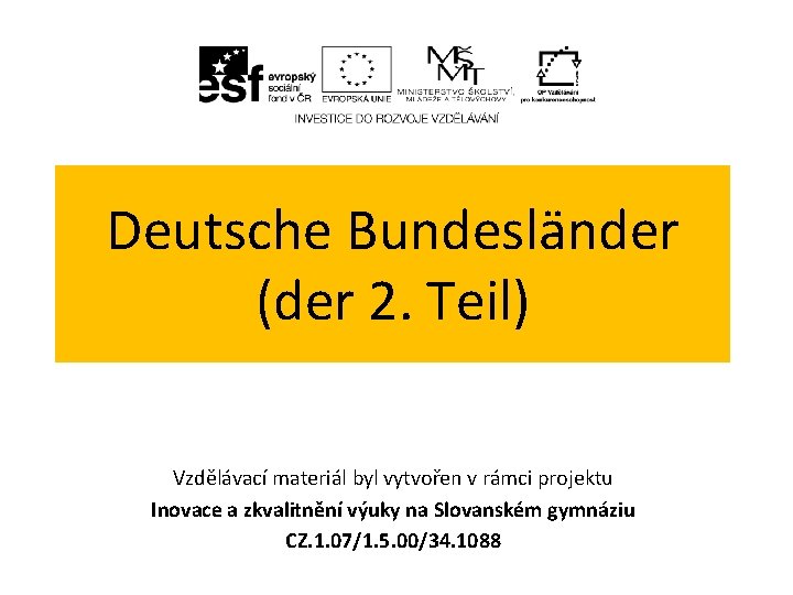Deutsche Bundesländer (der 2. Teil) Vzdělávací materiál byl vytvořen v rámci projektu Inovace a
