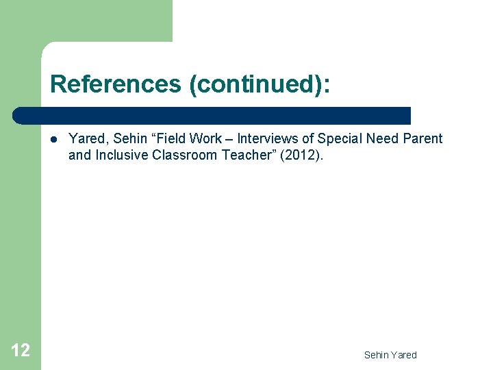 References (continued): l 12 Yared, Sehin “Field Work – Interviews of Special Need Parent