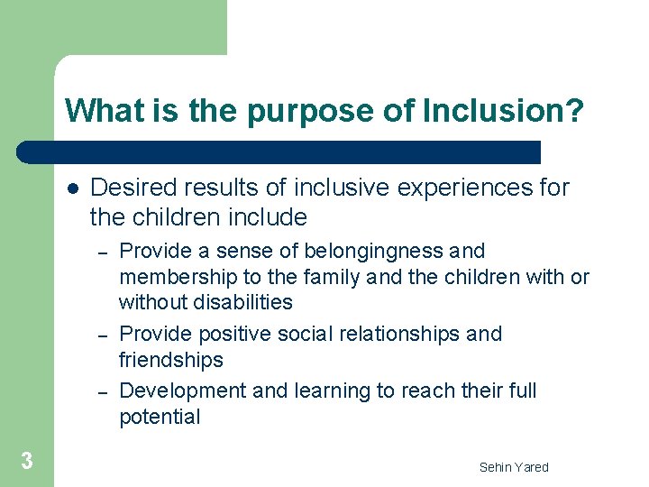 What is the purpose of Inclusion? l Desired results of inclusive experiences for the