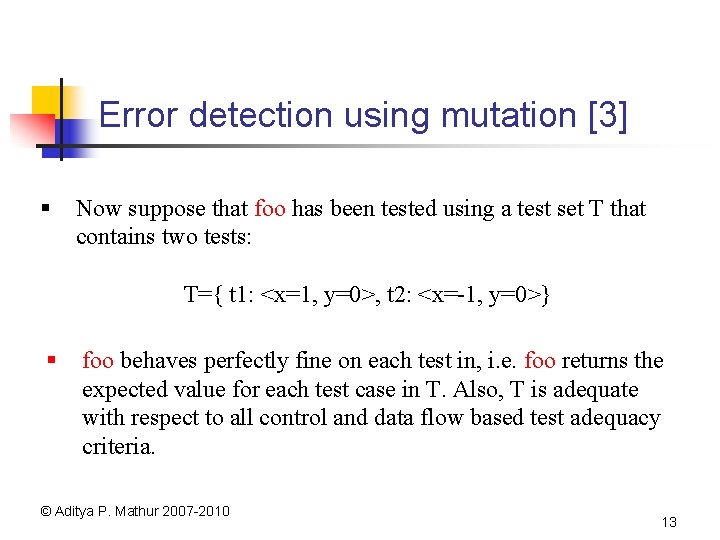 Error detection using mutation [3] § Now suppose that foo has been tested using