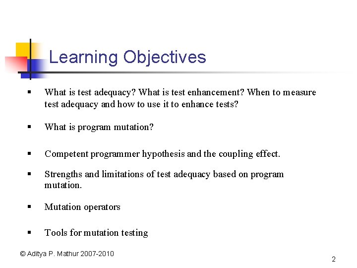 Learning Objectives § What is test adequacy? What is test enhancement? When to measure