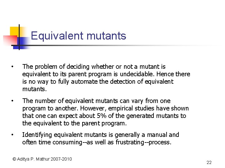 Equivalent mutants • The problem of deciding whether or not a mutant is equivalent
