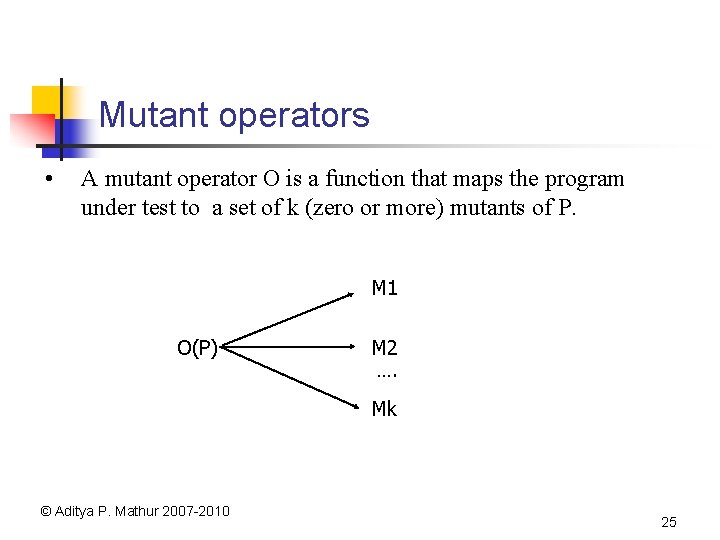 Mutant operators • A mutant operator O is a function that maps the program