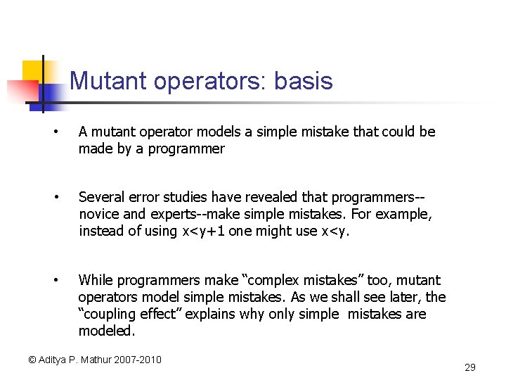 Mutant operators: basis • A mutant operator models a simple mistake that could be