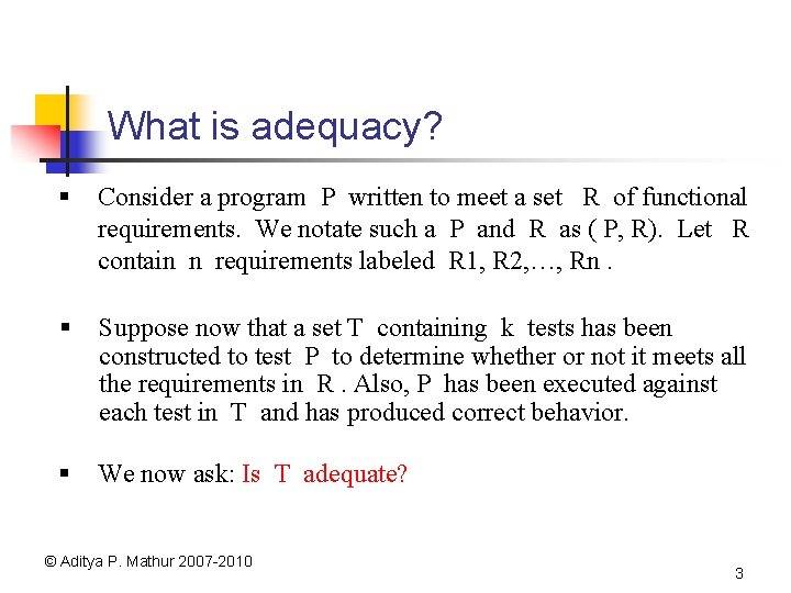 What is adequacy? § Consider a program P written to meet a set R