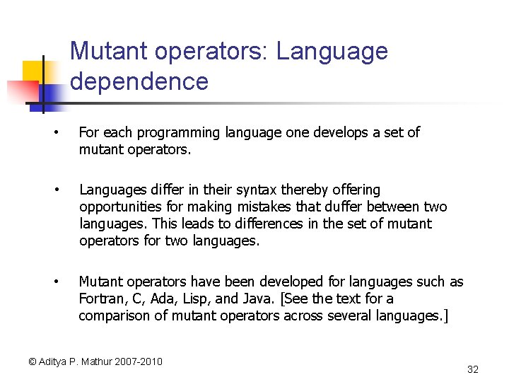 Mutant operators: Language dependence • For each programming language one develops a set of