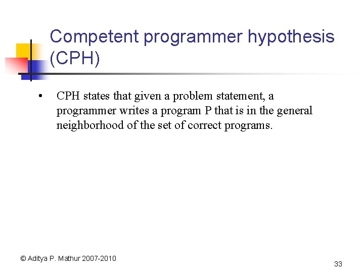 Competent programmer hypothesis (CPH) • CPH states that given a problem statement, a programmer