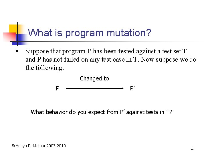 What is program mutation? § Suppose that program P has been tested against a