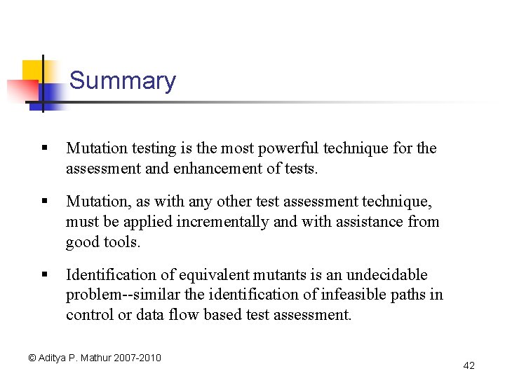 Summary § Mutation testing is the most powerful technique for the assessment and enhancement