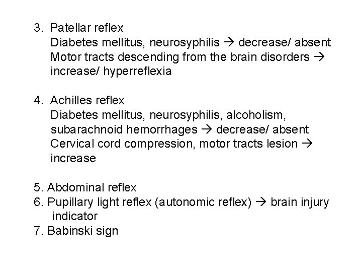 3. Patellar reflex Diabetes mellitus, neurosyphilis decrease/ absent Motor tracts descending from the brain
