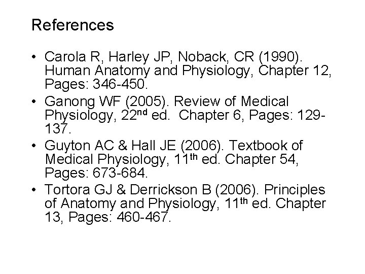 References • Carola R, Harley JP, Noback, CR (1990). Human Anatomy and Physiology, Chapter