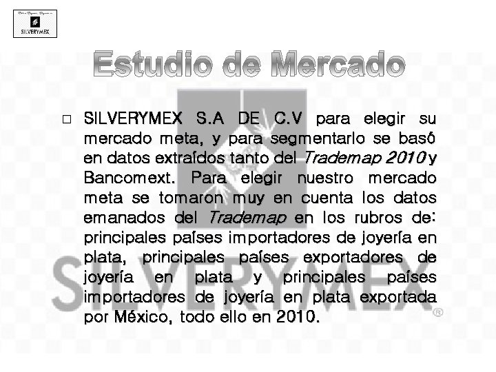 Estudio de Mercado � SILVERYMEX S. A DE C. V para elegir su mercado