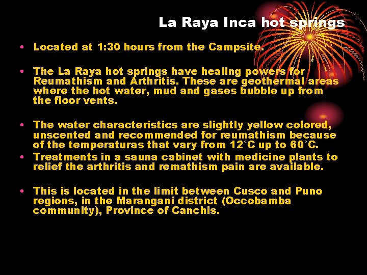 La Raya Inca hot springs • Located at 1: 30 hours from the Campsite.