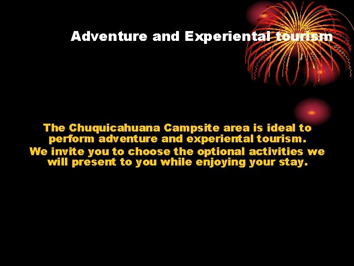 Adventure and Experiental tourism The Chuquicahuana Campsite area is ideal to perform adventure and