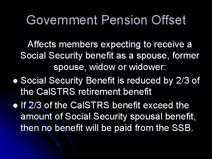 Government Pension Offset Affects members expecting to receive a Social Security benefit as a