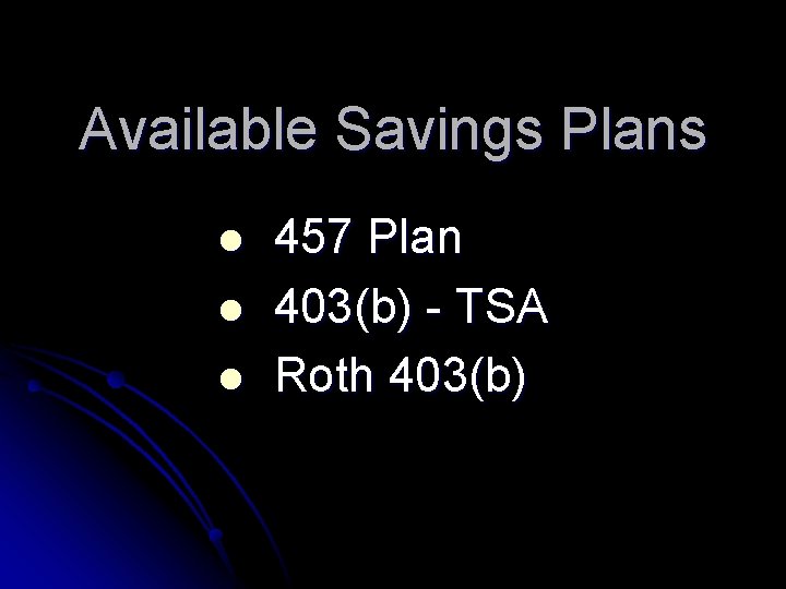 Available Savings Plans l l l 457 Plan 403(b) - TSA Roth 403(b) 