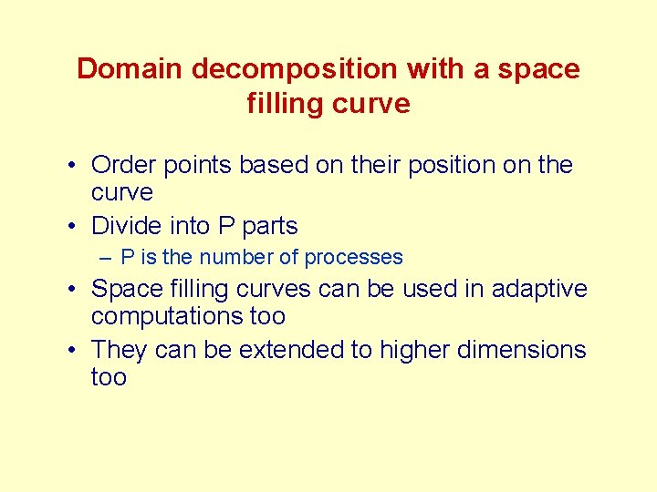 Domain decomposition with a space filling curve • Order points based on their position Domain decomposition with a space filling curve • Order points based on their position