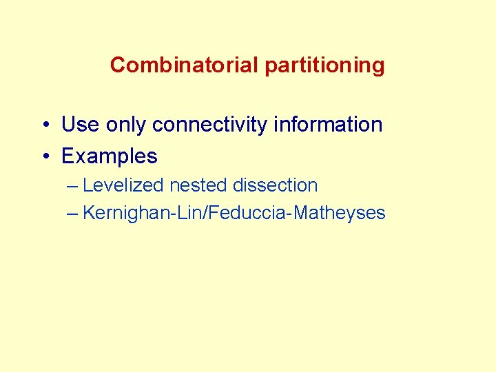 Combinatorial partitioning • Use only connectivity information • Examples – Levelized nested dissection – Combinatorial partitioning • Use only connectivity information • Examples – Levelized nested dissection –