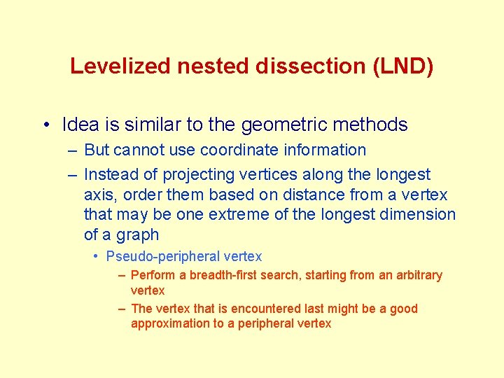 Levelized nested dissection (LND) • Idea is similar to the geometric methods – But Levelized nested dissection (LND) • Idea is similar to the geometric methods – But