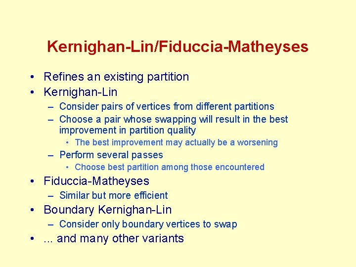 Kernighan-Lin/Fiduccia-Matheyses • Refines an existing partition • Kernighan-Lin – Consider pairs of vertices from Kernighan-Lin/Fiduccia-Matheyses • Refines an existing partition • Kernighan-Lin – Consider pairs of vertices from