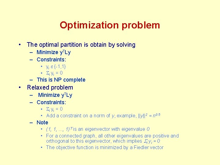Optimization problem • The optimal partition is obtain by solving – Minimize y. TLy Optimization problem • The optimal partition is obtain by solving – Minimize y. TLy
