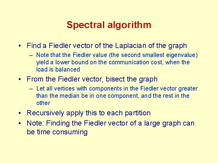 Spectral algorithm • Find a Fiedler vector of the Laplacian of the graph – Spectral algorithm • Find a Fiedler vector of the Laplacian of the graph –