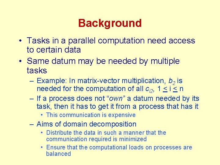 Background • Tasks in a parallel computation need access to certain data • Same Background • Tasks in a parallel computation need access to certain data • Same