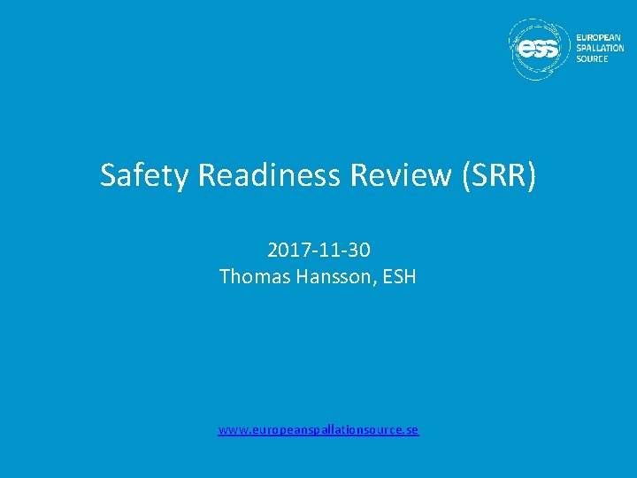 Safety Readiness Review (SRR) 2017 -11 -30 Thomas Hansson, ESH www. europeanspallationsource. se 