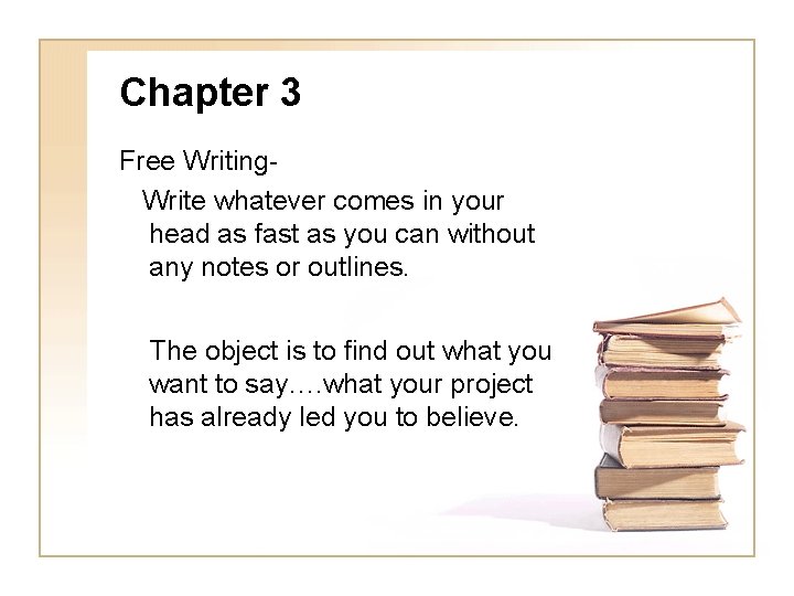 Chapter 3 Free Writing. Write whatever comes in your head as fast as you