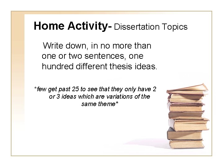 Home Activity- Dissertation Topics Write down, in no more than one or two sentences,