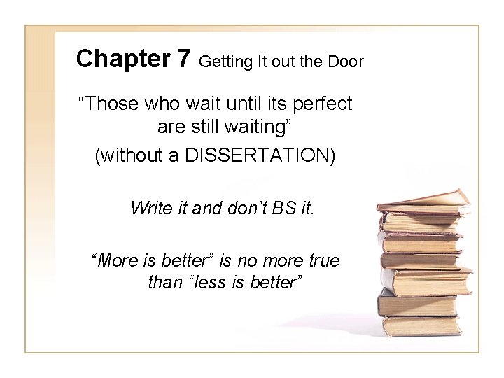 Chapter 7 Getting It out the Door “Those who wait until its perfect are