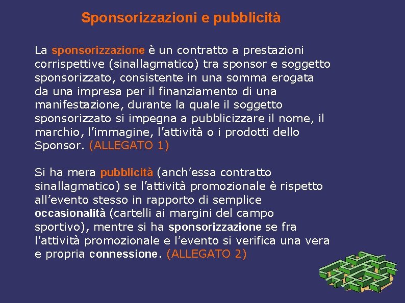 Sponsorizzazioni e pubblicità La sponsorizzazione è un contratto a prestazioni corrispettive (sinallagmatico) tra sponsor