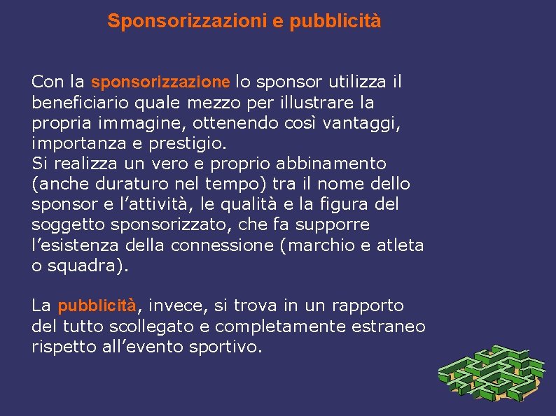 Sponsorizzazioni e pubblicità Con la sponsorizzazione lo sponsor utilizza il beneficiario quale mezzo per