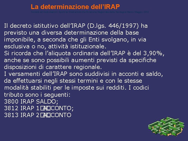 La determinazione dell’IRAP Società ed Associazioni Sportive Dilettantistiche Direzione Regionale della Sardegna Marzo-Maggio 2012