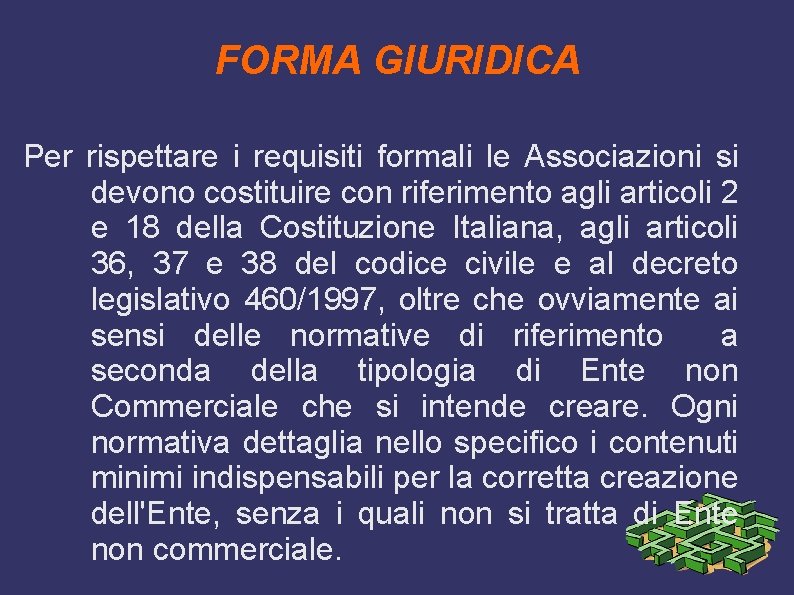 FORMA GIURIDICA Per rispettare i requisiti formali le Associazioni si devono costituire con riferimento