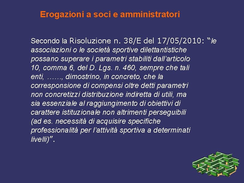 Erogazioni a soci e amministratori Secondo la Risoluzione n. 38/E del 17/05/2010: “le associazioni