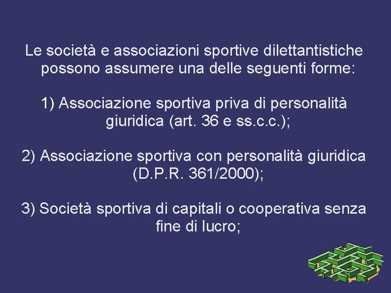 Le società e associazioni sportive dilettantistiche possono assumere una delle seguenti forme: 1) Associazione