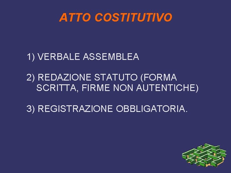 ATTO COSTITUTIVO 1) VERBALE ASSEMBLEA 2) REDAZIONE STATUTO (FORMA SCRITTA, FIRME NON AUTENTICHE) 3)