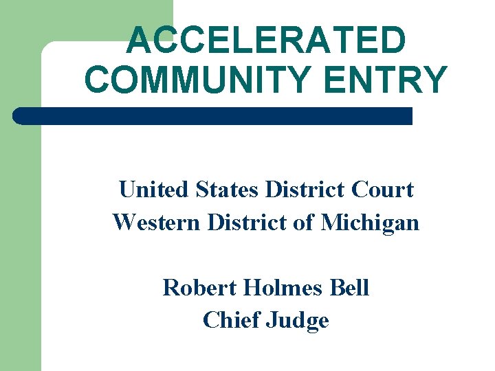 ACCELERATED COMMUNITY ENTRY United States District Court Western District of Michigan Robert Holmes Bell