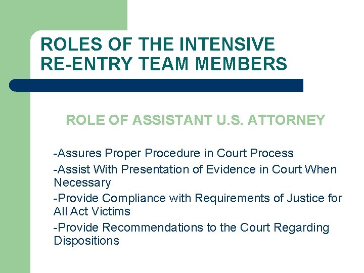 ROLES OF THE INTENSIVE RE-ENTRY TEAM MEMBERS ROLE OF ASSISTANT U. S. ATTORNEY -Assures