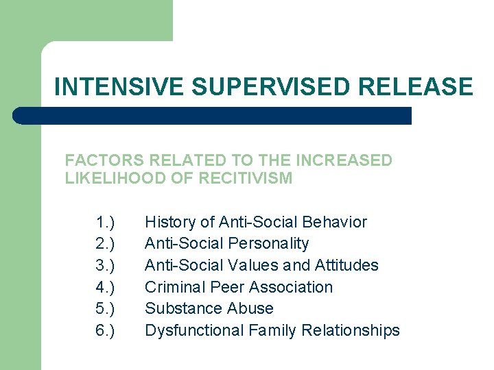 INTENSIVE SUPERVISED RELEASE FACTORS RELATED TO THE INCREASED LIKELIHOOD OF RECITIVISM 1. ) 2.