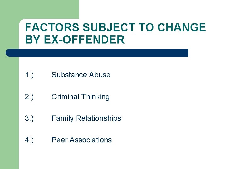 FACTORS SUBJECT TO CHANGE BY EX-OFFENDER 1. ) Substance Abuse 2. ) Criminal Thinking