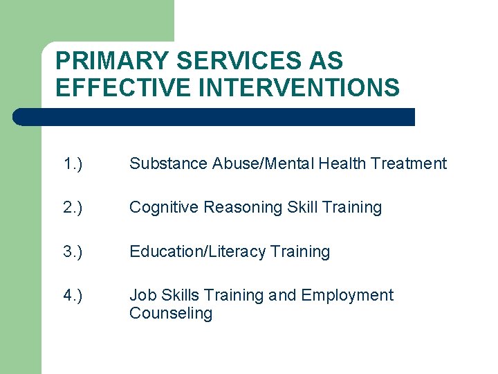 PRIMARY SERVICES AS EFFECTIVE INTERVENTIONS 1. ) Substance Abuse/Mental Health Treatment 2. ) Cognitive