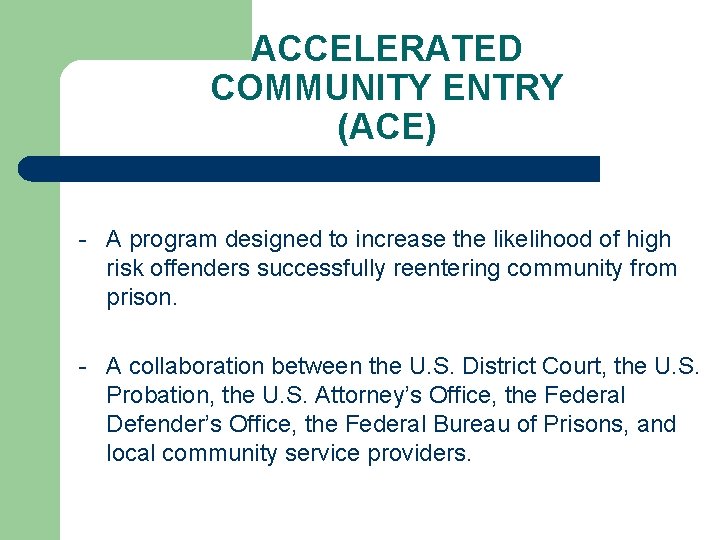 ACCELERATED COMMUNITY ENTRY (ACE) - A program designed to increase the likelihood of high