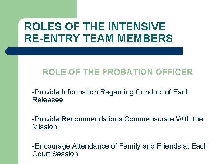 ROLES OF THE INTENSIVE RE-ENTRY TEAM MEMBERS ROLE OF THE PROBATION OFFICER -Provide Information