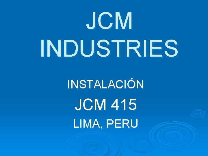 JCM INDUSTRIES INSTALACIÓN JCM 415 LIMA, PERU 