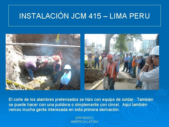 INSTALACIÓN JCM 415 – LIMA PERU El corte de los alambres pretensados se hizo